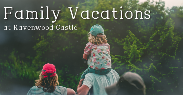 Family Vacations at Ravenwood Castle