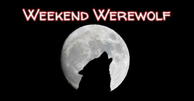 Weekend Werewolf – March 27th & 28th!