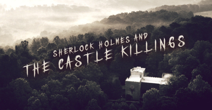 Sherlock Holmes and the Castle Killings – Nov 11th & 12th!