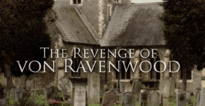 Revenge of von Ravenwood – March 3rd & 4th!