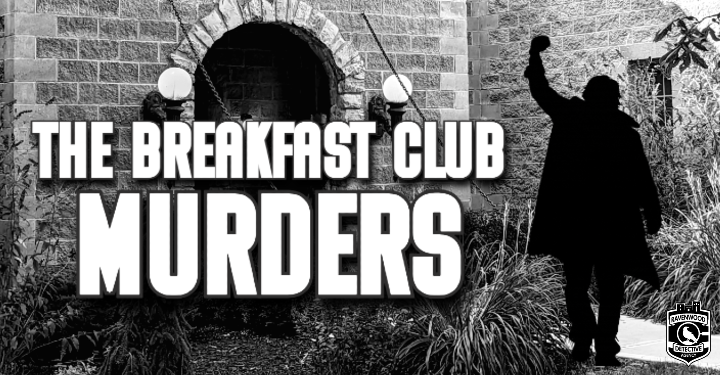 The Breakfast Club Murders – Dec 30th & 31st!